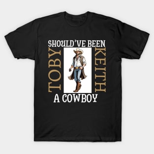 Toby keith with a pistol | Should've been a cowboy T-Shirt